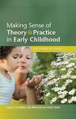 A da sens teoriei și practicii în copilăria timpurie: Puterea ideilor - Making Sense of Theory and Practice in Early Childhood: The Power of Ideas