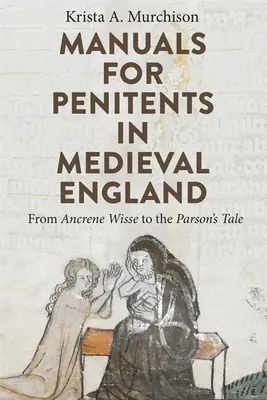 Manuale pentru penitenți în Anglia medievală: De la Ancrene Wisse la Parson's Tale - Manuals for Penitents in Medieval England: From Ancrene Wisse to the Parson's Tale