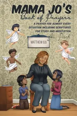 Mama Jo's Book of Prayers: O rugăciune pentru aproape fiecare situație, inclusiv scripturi pentru studiu și meditație - Mama Jo's Book of Prayers: A Prayer for Almost Every Situation Including Scriptures for Study and Meditation