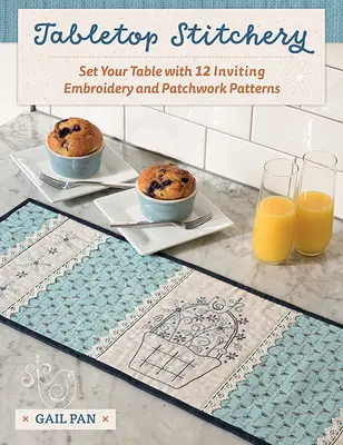 Tabletop Stitchery: Pune-ți masa cu 12 modele de broderie și patchwork primitoare - Tabletop Stitchery: Set Your Table with 12 Inviting Embroidery and Patchwork Patterns