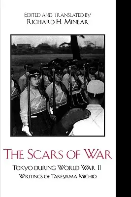 Cicatricile războiului: Tokyo în timpul celui de-al Doilea Război Mondial: Scrierile lui Takeyama Michio - The Scars of War: Tokyo during World War II: Writings of Takeyama Michio