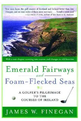 Emerald Fairways and Foam-Flecked Seas: Pelerinajul unui golfer pe terenurile din Irlanda - Emerald Fairways and Foam-Flecked Seas: A Golfer's Pilgrimage to the Courses of Ireland