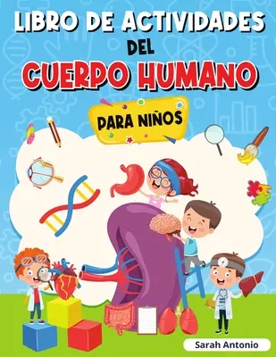 Carte de activități cu corpul uman pentru copii: Carte de anatomie pentru copii, Prima carte despre corpul uman pentru copii - Libro de Actividades del Cuerpo Humano Para Nios: Llibro de Anatoma para Nios, Primer Libro del Cuerpo Humano para Nios