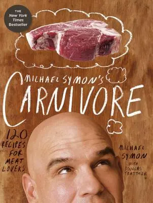 Michael Symon's Carnivore: 120 de rețete pentru iubitorii de carne - Michael Symon's Carnivore: 120 Recipes for Meat Lovers