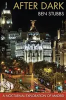După lăsarea întunericului - O explorare nocturnă a Madridului - After Dark - A Nocturnal Exploration of Madrid