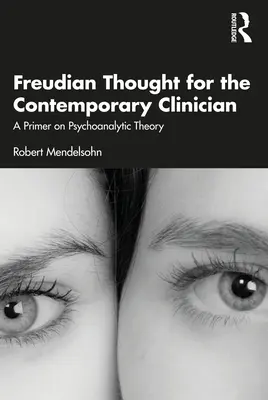 Gândirea freudiană pentru clinicianul contemporan: O introducere în teoria psihanalitică - Freudian Thought for the Contemporary Clinician: A Primer on Psychoanalytic Theory
