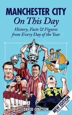 Manchester City în această zi: Istorie, fapte și cifre din fiecare zi a anului - Manchester City on This Day: History, Facts & Figures from Every Day of the Year