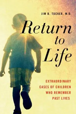 Întoarcerea la viață: Cazuri extraordinare de copii care își amintesc viețile anterioare - Return to Life: Extraordinary Cases of Children Who Remember Past Lives