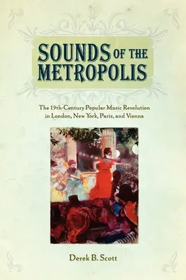 Sunetele metropolei: Revoluția muzicii populare din secolul al XIX-lea în Londra, New York, Paris și Viena - Sounds of the Metropolis: The 19th Century Popular Music Revolution in London, New York, Paris and Vienna