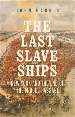 Ultimele corăbii de sclavi: New York and the End of the Middle Passage - The Last Slave Ships: New York and the End of the Middle Passage