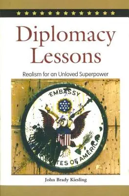 Lecții de diplomație: Realism pentru o superputere neiubită - Diplomacy Lessons: Realism for an Unloved Superpower