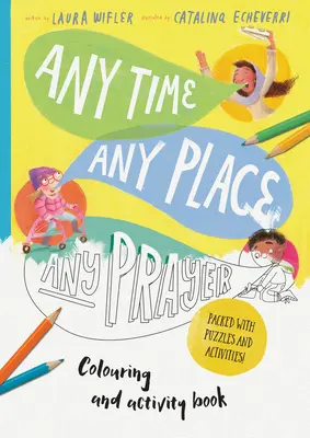 Any Time, Any Place, Any Prayer Art and Activity Book: De colorat, puzzle-uri, labirinturi și multe altele - Any Time, Any Place, Any Prayer Art and Activity Book: Coloring, Puzzles, Mazes and More
