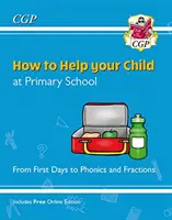 Cum să vă ajutați copilul la școala primară: De la primele zile la fonică și fracții - How to Help your Child at Primary School: From First Days to Phonics and Fractions