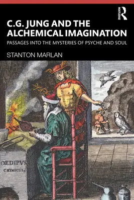 C. G. Jung și imaginația alchimică: Passages Into the Mysteries of Psyche and Soul - C. G. Jung and the Alchemical Imagination: Passages Into the Mysteries of Psyche and Soul