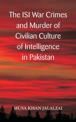 Crimele de război ale ISI și asasinarea civililor Cultura de informații în Pakistan - The ISI War Crimes and Murder of Civilian Culture of Intelligence in Pakistan