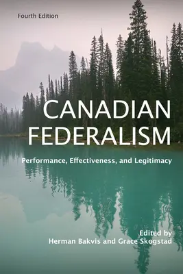 Federalismul canadian: Performanță, eficacitate și legitimitate, ediția a patra - Canadian Federalism: Performance, Effectiveness, and Legitimacy, Fourth Edition