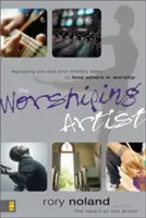 Artistul închinării: Echiparea ta și a echipei tale pastorale pentru a-i conduce pe alții în închinare - The Worshiping Artist: Equipping You and Your Ministry Team to Lead Others in Worship