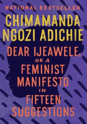Dragă Ijeawele, sau un manifest feminist în cincisprezece sugestii - Dear Ijeawele, or a Feminist Manifesto in Fifteen Suggestions