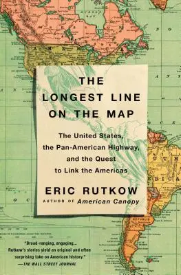 Cea mai lungă linie de pe hartă: Statele Unite, Autostrada Panamericană și încercarea de a lega cele două Americi - The Longest Line on the Map: The United States, the Pan-American Highway, and the Quest to Link the Americas