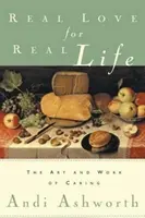 Dragoste adevărată pentru viață adevărată: Arta și munca de a îngriji - Real Love for Real Life: The Art and Work of Caring