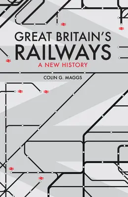 Căile ferate ale Marii Britanii - O nouă istorie - Great Britain's Railways - A New History
