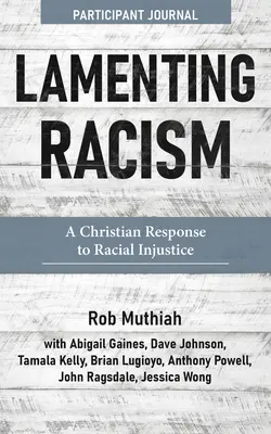 Jurnal participativ Lamenting Racism: Un răspuns creștin la nedreptatea rasială - Lamenting Racism Participant Journal: A Christian Response to Racial Injustice