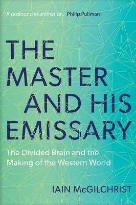 Maestrul și emisarul său: Creierul divizat și crearea lumii occidentale - The Master and His Emissary: The Divided Brain and the Making of the Western World