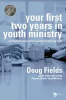 Primii tăi doi ani în pastorația tinerilor: Un ghid personal și practic pentru a începe cu dreptul - Your First Two Years in Youth Ministry: A Personal and Practical Guide to Starting Right