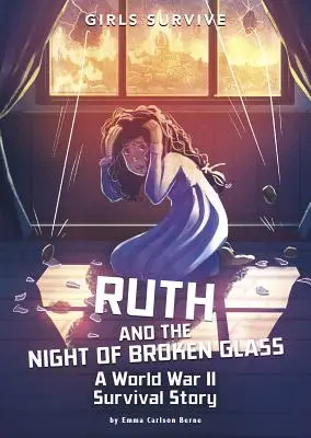Ruth și noaptea de sticlă spartă: O poveste de supraviețuire din Al Doilea Război Mondial - Ruth and the Night of Broken Glass: A World War II Survival Story