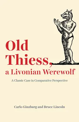 Bătrânul Thiess, un vârcolac livonian: un caz clasic în perspectivă comparată - Old Thiess, a Livonian Werewolf: A Classic Case in Comparative Perspective