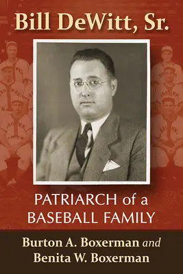 Bill Dewitt, Sr.: Patriarhul unei familii de baseball - Bill Dewitt, Sr.: Patriarch of a Baseball Family
