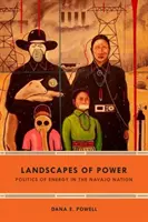 Landscapes of Power: Politica energiei în Națiunea Navajo - Landscapes of Power: Politics of Energy in the Navajo Nation