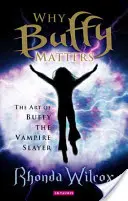 De ce Buffy contează: Arta lui Buffy Vânătoarea de vampiri - Why Buffy Matters: The Art of Buffy the Vampire Slayer