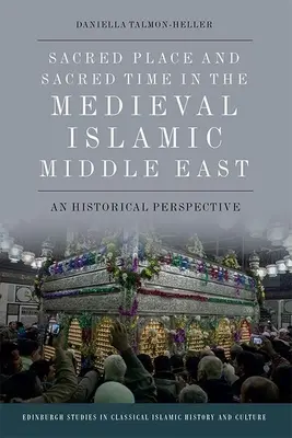 Locul sacru și timpul sacru în Orientul Mijlociu islamic medieval: O perspectivă istorică - Sacred Place and Sacred Time in the Medieval Islamic Middle East: A Historical Perspective