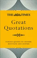 The Times Great Quotations: Famous Quotes to Inform, Motivate and Inspire