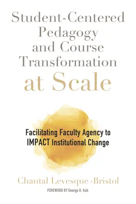 Pedagogia centrată pe student și transformarea cursurilor la scară largă: Facilitarea agenției facultății pentru a influența schimbarea instituțională - Student-Centered Pedagogy and Course Transformation at Scale: Facilitating Faculty Agency to Impact Institutional Change