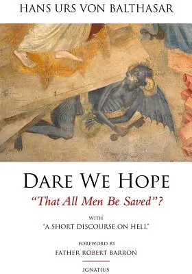 Îndrăznim să sperăm că toți oamenii vor fi salvați? Cu un scurt discurs despre iad - Ediția a 2-a - Dare We Hope That All Men Be Saved?: With a Short Discourse on Hell - 2nd Edition