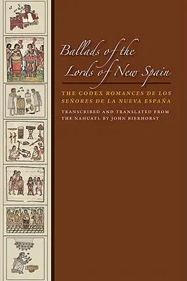 Baladele lorzilor din Noua Spanie: Codex Romances de Los Senores de la Nueva Espana - Ballads of the Lords of New Spain: The Codex Romances de Los Senores de la Nueva Espana