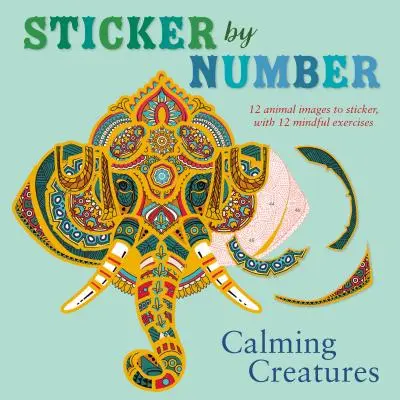 Autocolant după număr: Creaturi liniștitoare: 12 imagini de animale pentru autocolant, cu 12 exerciții de meditație - Sticker by Number: Calming Creatures: 12 Animal Images to Sticker, with 12 Mindful Exercises