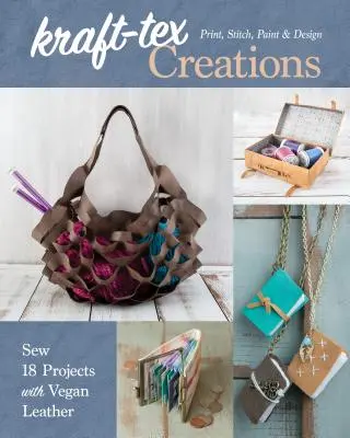 Creații Kraft-Tex: Coaseți 18 proiecte cu piele vegană; printați, coaseți, pictați și creați - Kraft-Tex Creations: Sew 18 Projects with Vegan Leather; Print, Stitch, Paint & Design