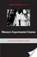 Filmul experimental al femeilor: Cadre critice - Women's Experimental Cinema: Critical Frameworks
