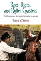Race, Riots, and Roller Coasters: Lupta pentru segregarea activităților recreative în America - Race, Riots, and Roller Coasters: The Struggle Over Segregated Recreation in America