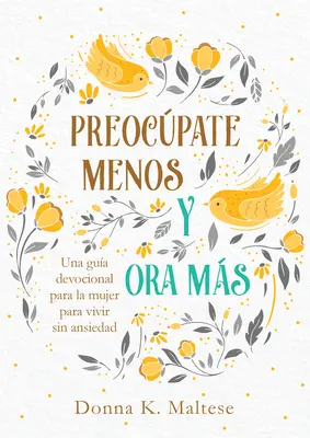 Preocupate Menos Y Ora Ms: Una Gua Devocional Para La Mujer Para Vivir Sin Ansiedad - Preocpate Menos Y Ora Ms: Una Gua Devocional Para La Mujer Para Vivir Sin Ansiedad