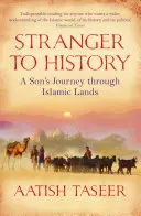 Străin de istorie - Călătoria unui fiu prin ținuturile islamice - Stranger to History - A Son's Journey through Islamic Lands
