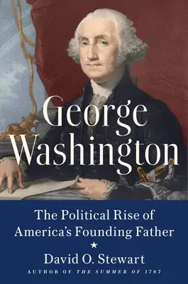 George Washington: Ascensiunea politică a părintelui fondator al Americii - George Washington: The Political Rise of America's Founding Father