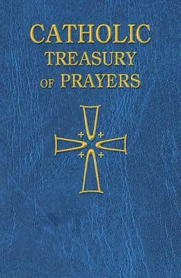 Tezaurul catolic de rugăciuni: O colecție de rugăciuni pentru toate timpurile și anotimpurile - Catholic Treasury of Prayers: A Collection of Prayers for All Times and Seasons