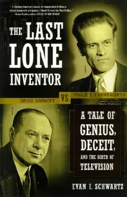 Ultimul inventator singuratic: A Tale of Genius, Deceit, and the Birth of Television (O poveste despre geniu, înșelăciune și nașterea televiziunii) - The Last Lone Inventor: A Tale of Genius, Deceit, and the Birth of Television