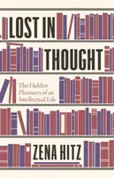 Pierdut în gândire: Plăcerile ascunse ale unei vieți intelectuale - Lost in Thought: The Hidden Pleasures of an Intellectual Life