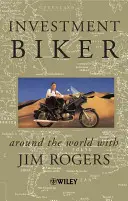 Investment Biker - În jurul lumii cu Jim Rogers - Investment Biker - Around the World with Jim Rogers