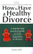 Cum să ai un divorț sănătos: Un ghid Relate - How to Have a Healthy Divorce: A Relate Guide